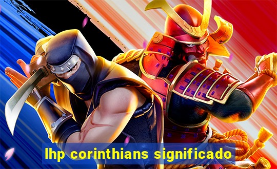 lhp corinthians significado